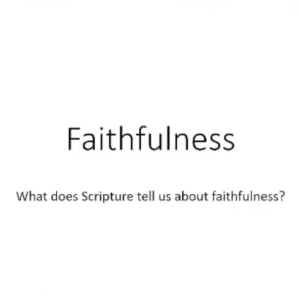 06/07/23 Bible Class – Faithfulness